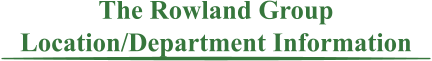The Rowland Group Location/Department Information